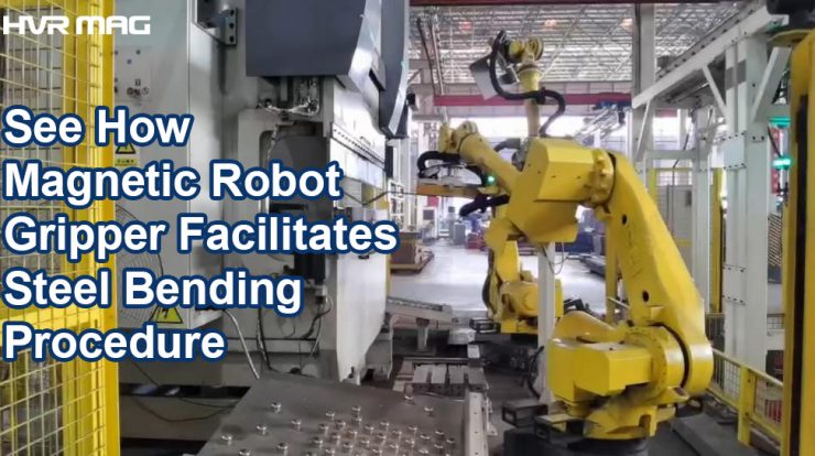 See How Magnetic Robot Gripper Facilitates Metal Bending Procedure