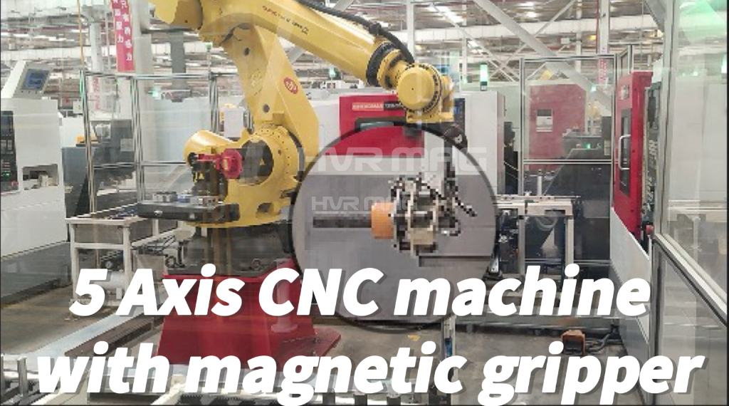 5 Axis CNC machine with magnetic grippers